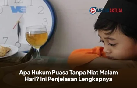 Apa Hukum Puasa Tanpa Niat Malam Hari? Ini Penjelasan Lengkapnya