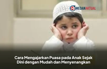 Cara Mengajarkan Puasa pada Anak Sejak Dini dengan Mudah dan Menyenangkan