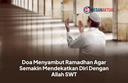 Doa Menyambut Ramadhan Agar Semakin Mendekatkan Diri Dengan Allah SWT