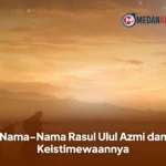Nama-Nama Rasul Ulul Azmi dan Keistimewaannya