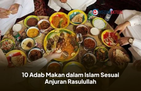 10 Adab Makan dalam Islam Sesuai Anjuran Rasulullah