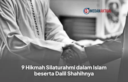 9 Hikmah Silaturahmi dalam Islam beserta Dalil Shahihnya