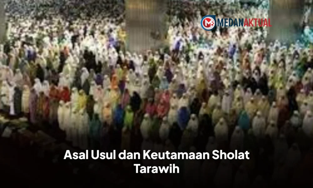 Asal Usul dan Keutamaan Sholat Tarawih