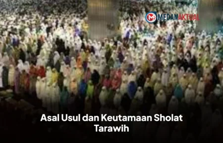 Asal Usul dan Keutamaan Sholat Tarawih