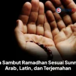 Doa Sambut Ramadhan Sesuai Sunnah: Arab, Latin, dan Terjemahan
