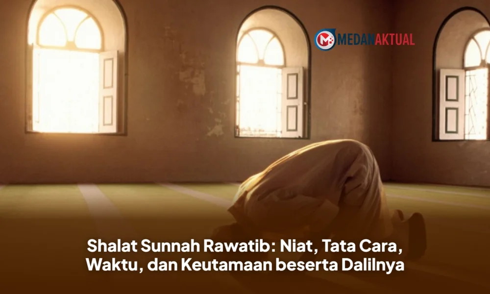 Shalat Sunnah Rawatib: Niat, Tata Cara, Waktu, dan Keutamaan beserta Dalilnya