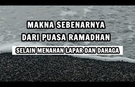 Makna Sebenarnya Dari Puasa Ramadhan Di Samping Menahan Lapar Dan Dahaga