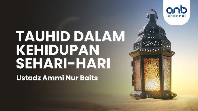 Penting Nya Memahami Tauhid Dalam Kehidupan Sehari-hari