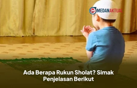 Ada Berapa Rukun Sholat? Simak Penjelasan Berikut
