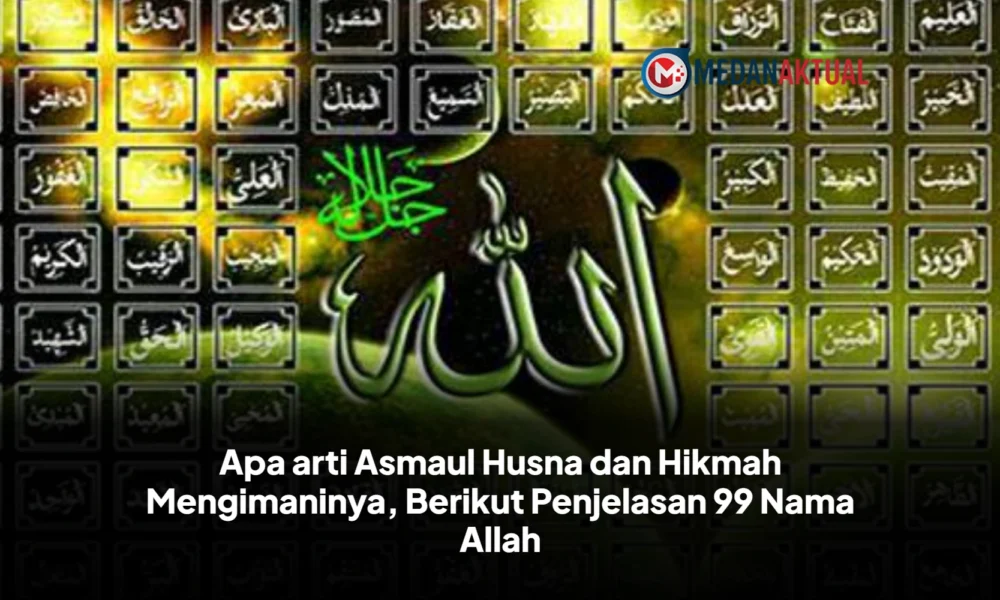 Apa arti Asmaul Husna dan Hikmah Mengimaninya, Berikut Penjelasan 99 ...