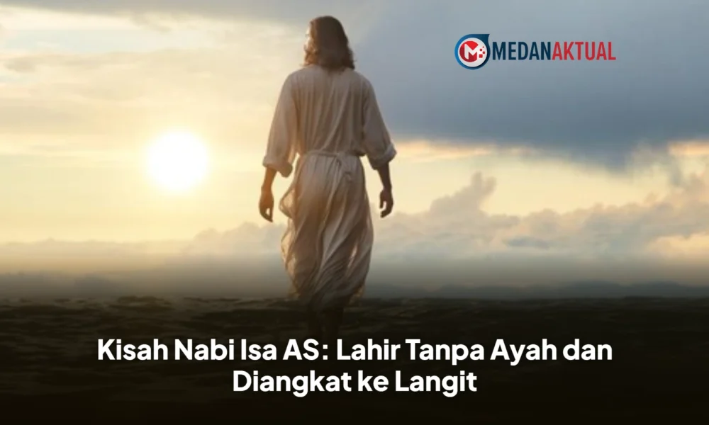 Kisah Nabi Isa AS: Lahir Tanpa Ayah dan Diangkat ke Langit