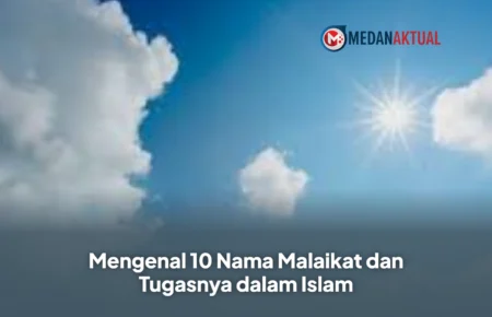 Mengenal 10 Nama Malaikat dan Tugasnya dalam Islam