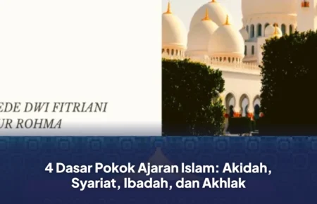 4 Dasar Pokok Ajaran Islam: Akidah, Syariat, Ibadah, dan Akhlak