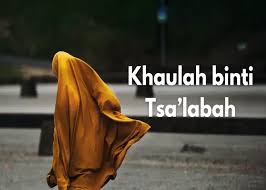 Teladan Perempuan Sahabat Nabi, Khaulah binti Tsalabah: Kisah wanita yang keberaniannya diabadikan dalam Al-Qur'an.