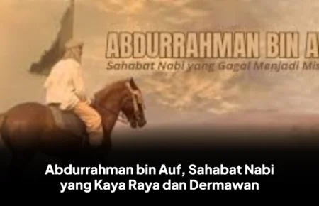 Abdurrahman bin Auf, Sahabat Nabi yang Kaya Raya dan Dermawan