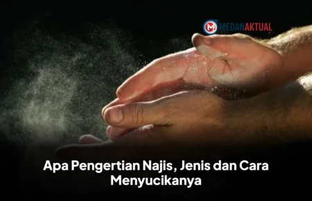 Apa Pengertian Najis, Jenis dan Cara Menyucikanya