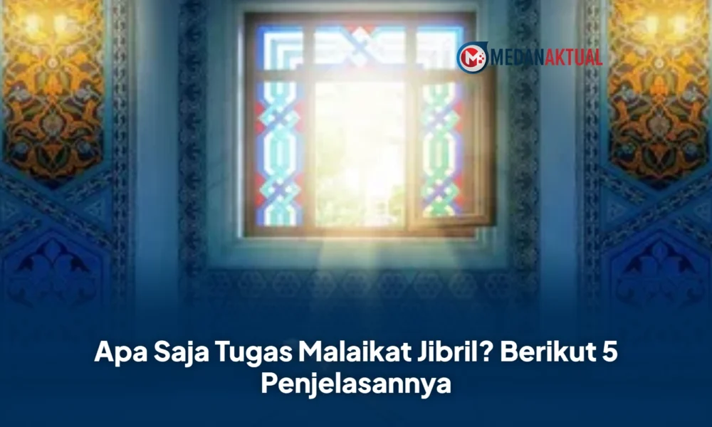 Apa Saja Tugas Malaikat Jibril? Berikut 5 Penjelasannya