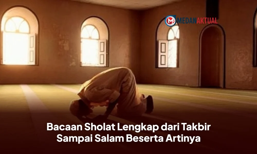 Bacaan Sholat Lengkap dari Takbir Sampai Salam Beserta Artinya