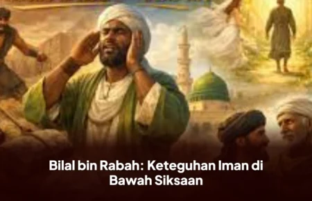Bilal bin Rabah: Keteguhan Iman di Bawah Siksaan