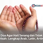 Doa Agar Hati Tenang dan Tidak Gelisah: Lengkap Arab, Latin, Artinya