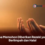 Doa Memohon Diberikan Rezeki yang Berlimpah dan Halal