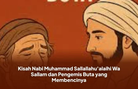 Kisah Nabi Muhammad Sallallahu'alaihi Wa Sallam dan Pengemis Buta yang Membencinya