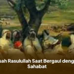 Kisah Rasulullah Saat Bergaul dengan Sahabat