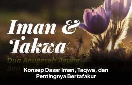 Konsep Dasar Iman, Taqwa, dan Pentingnya Bertafakur