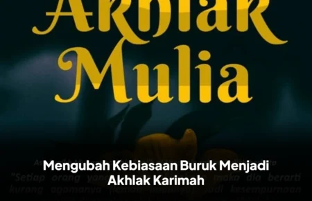 Mengubah Kebiasaan Buruk Menjadi Akhlak Karimah