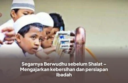 Segarnya Berwudhu sebelum Shalat – Mengajarkan kebersihan dan persiapan ibadah