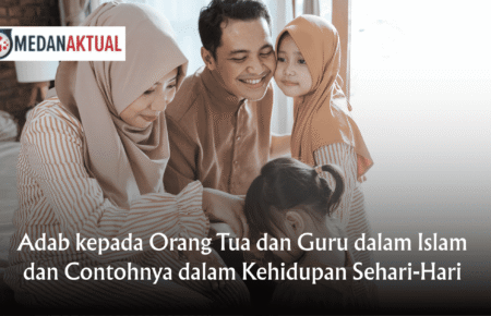Adab kepada Orang Tua dan Guru dalam Islam dan Contohnya dalam Kehidupan Sehari-Hari