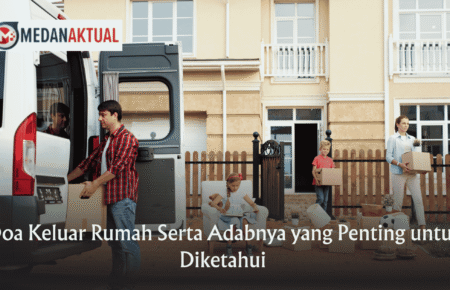 Doa Keluar Rumah Serta Adabnya yang Penting untuk Diketahui