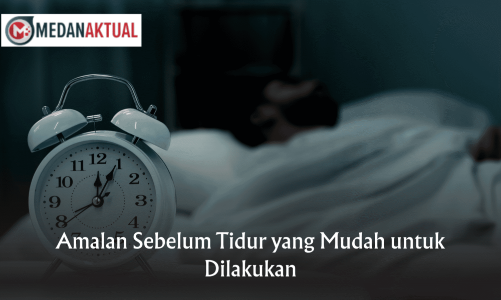 Amalan Sebelum Tidur yang Mudah untuk Dilakukan