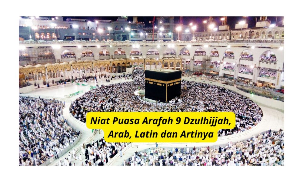 Niat Puasa Arafah 9 Dzulhijjah, Arab, Latin dan Artinya