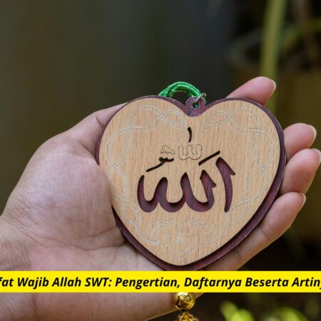 Sifat Wajib Allah SWT: Pengertian, Daftarnya Beserta Artinya