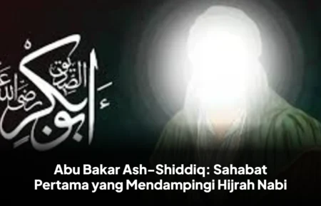 Abu Bakar Ash-Shiddiq: Sahabat Pertama yang Mendampingi Hijrah Nabi
