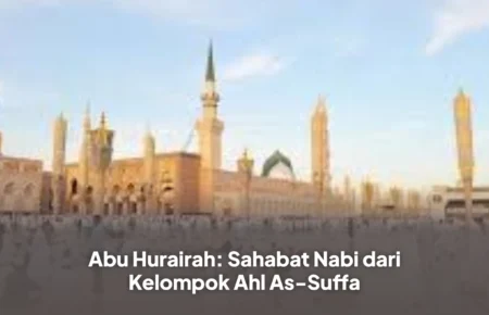Abu Hurairah: Sahabat Nabi dari Kelompok Ahl As-Suffa