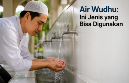 Air Wudhu: Ini Jenis yang Bisa Digunakan