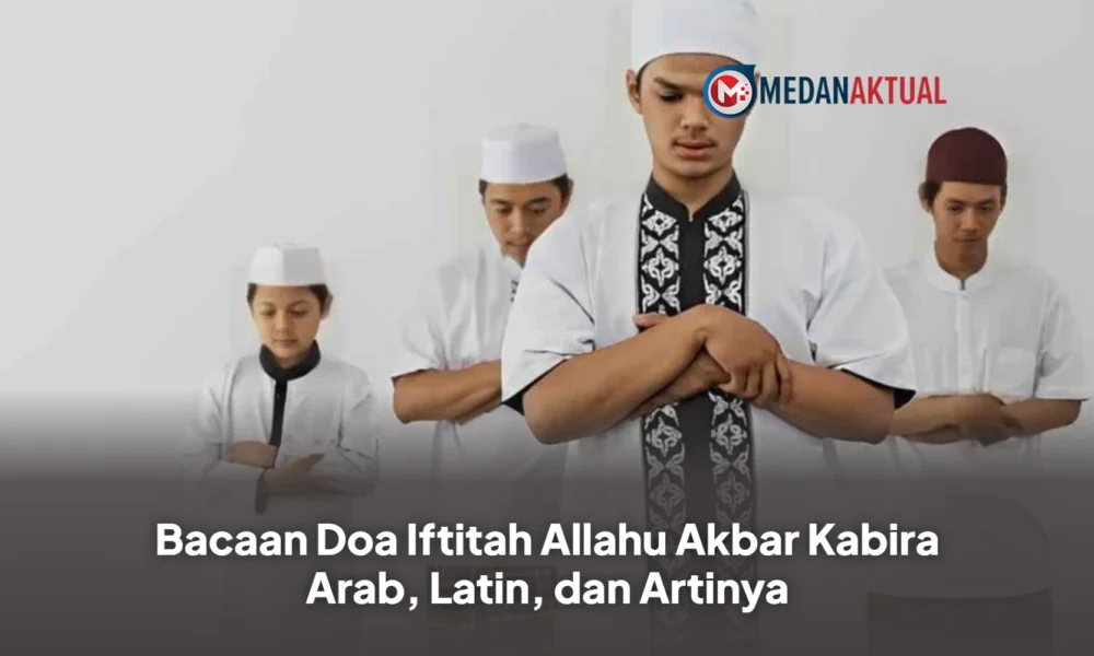 Bacaan Doa Iftitah Allahu Akbar Kabira Arab, Latin, dan Artinya
