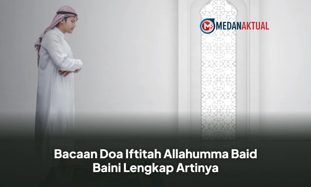 Bacaan Doa Iftitah Allahumma Baid Baini Lengkap Artinya