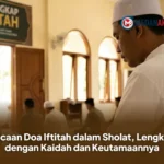 Bacaan Doa Iftitah dalam Sholat, Lengkap dengan Kaidah dan Keutamaannya