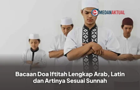 Bacaan Doa Iftitah Lengkap Arab, Latin dan Artinya Sesuai Sunnah