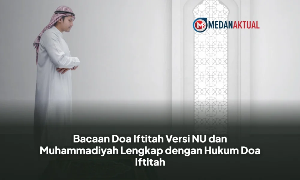 Bacaan Doa Iftitah Versi NU dan Muhammadiyah Lengkap dengan Hukum Doa Iftitah