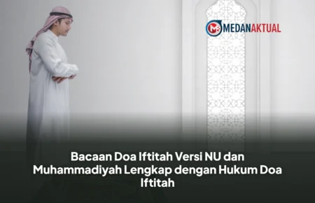 Bacaan Doa Iftitah Versi NU dan Muhammadiyah Lengkap dengan Hukum Doa Iftitah