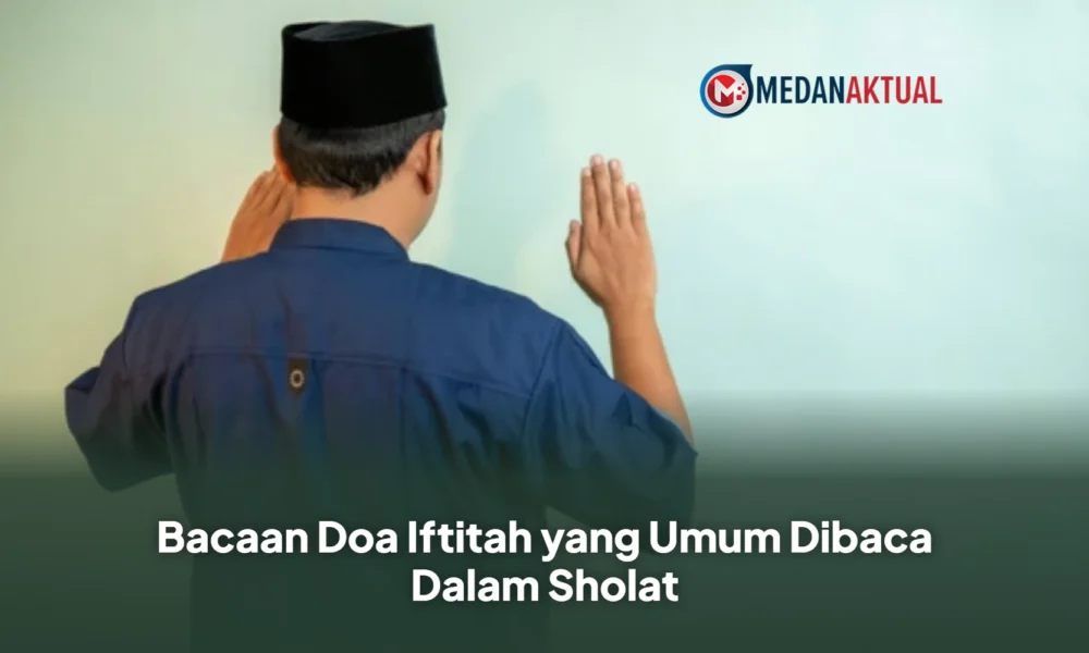 Bacaan Doa Iftitah yang Umum Dibaca Dalam Sholat