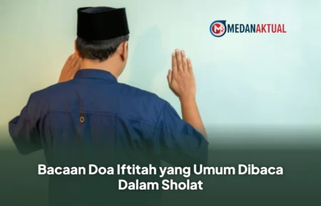 Bacaan Doa Iftitah yang Umum Dibaca Dalam Sholat