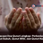 Bacaan Doa Qunut Lengkap: Perbedaan Qunut Subuh, Qunut Witir, dan Qunut Nazilah
