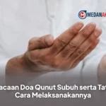 Bacaan Doa Qunut Subuh serta Tata Cara Melaksanakannya