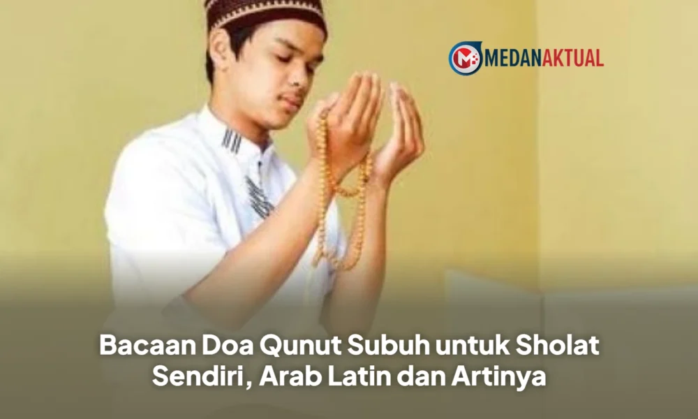 Bacaan Doa Qunut Subuh untuk Sholat Sendiri, Arab Latin dan Artinya