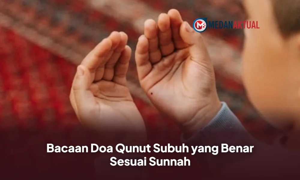 Bacaan Doa Qunut Subuh yang Benar Sesuai Sunnah